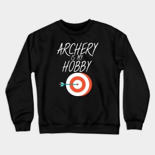 Archery is my hobby Crewneck Sweatshirt